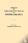 Houston, Martha Lou - Indexes to the County Wills of South Carolina. This Volume Contains a Separate Index Compiled from the W.P.A. Copies of Each of the County Will Books, Except Those of Charleston County Will Books, in the South Carolina Collection of the University