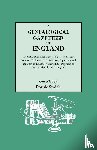 Frank Smith - A Genealogical Gazetteer of England. An Alphabetical Dictionary of Places, with Their Location, Ecclesiastical Jurisdiction, Population, and the Date of the Earliest Entry in the Registers of Every Ancient Parish in England