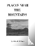 Prillaman, Helen R. - Places Near the Mountains, from the Community of Amsterdam, Virginia, Up the Road to Catawba, on the Waters of the Catawba and Timber Creeks, Along the Carolina Road as it Approached Big Lick and Other Areas, Primarily North Roanoke