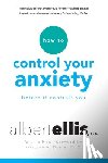 Albert Ellis, Arthur Lange - How To Control Your Anxiety Before It Controls You