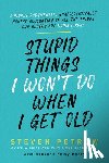 Petrow, Steven - Stupid Things I Won't Do When I Get Old