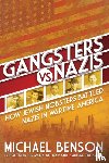 Benson, Michael - Gangsters vs. Nazis: How Jewish Mobsters Battled Nazis in Ww2 Era America