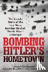 Croissant, Mike - Bombing Hitler's Hometown: The Untold Story of the Last Mass Bomber Raid of World War II in Europe