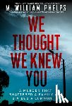 Phelps, M. William - We Thought We Knew You
