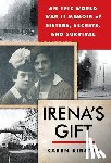 Kirsten, Karen - Irena's Gift: An Epic WWII Memoir of Sisters, Secrets, and Survival