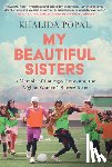 Popal, Khalida - My Beautiful Sisters: A Memoir of Courage, Hope, and the Afghan Women's Soccer Team