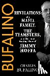 Bufalino, Charles - Bufalino: Revelations of a Mafia Family, the Teamsters, and the Final Resting Place of Jimmy Hoffa