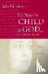 Dinsmore, Julia K. - My Name Is Child of God ... Not "Those People"
