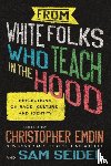 Emdin, Christopher, Seidel, Sam - From White Folks Who Teach in the Hood
