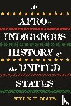 Mays, Kyle T. - Afro-Indigenous History of the United States, An