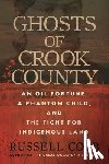Cobb, Russell - Ghosts of Crook County: An Oil Fortune, a Phantom Child, and the Fight for Indigenous Land