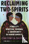 Smithers, Gregory - Reclaiming Two-Spirits: Sexuality, Spiritual Renewal & Sovereignty in Native America