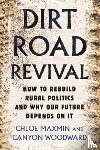 Maxmin, Chloe - Dirt Road Revival: How to Rebuild Rural Politics and Why Our Future Depends on It