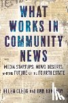 Clegg, Ellen, Kennedy, Dan - What Works in Community News