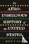 Mays, Kyle T. - Afro-Indigenous History of the United States, An