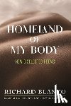 Blanco, Richard - Homeland of My Body