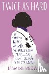 Brown, Jasmine - Twice as Hard: The Stories of Black Women Who Fought to Become Physicians, from the Civil War to the 21st Century