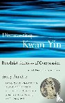 Boucher, Sandy - Discovering Kwan Yin, Buddhist Goddess of Compassion
