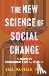 Mueller, Lisa - The New Science of Social Change: A Modern Handbook for Activists