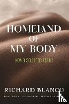 Blanco, Richard - Homeland of My Body