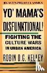 Kelley, Robin D. G. - Yo' Mama's Disfunktional!: Fighting the Culture Wars in Urban America