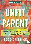 Slice, Jessica - Unfit Parent (LARGE PRINT EDITION)