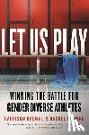 Browne, Harrison - Let Us Play: Winning the Battle for Gender Diverse Athletes