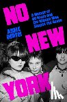 Bertei, Adele - No New York: A Memoir of No Wave and the Women Who Shaped the Scene