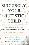 Ballou, Emily Paige - Sincerely, Your Autistic Child