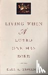 Grollman, Earl A. - Living When a Loved One Has Died