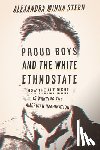 Stern, Alexandra Minna - Proud Boys and the White Ethnostate