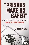Law, Victoria - Prisons Make Us Safer