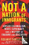 Dunbar-Ortiz, Roxanne - Not A Nation of Immigrants