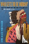 Gilio-Whitaker, Dina - Who Gets to Be Indian?