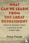 Frank, Dana - What Can We Learn from the Great Depression?