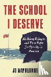 Napolitano, Jo - The School I Deserve - Six Young Refugees and Their Fight for Equality in America