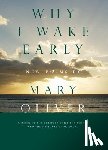 Oliver, Mary - WHY I WAKE EARLY