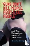 Henigan, Dennis A. - "Guns Don't Kill People, People Kill People"