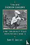 Strahan, Jerry E. - Andrew Jackson Higgins and the Boats that Won World War II