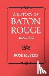 Meyers, Rose - A History of Baton Rouge, 1699-1812