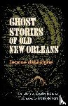 deLavigne, Jeanne, Richards, Charles, Caro, Frank de - Ghost Stories of Old New Orleans