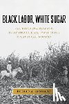 Howard, Philip A. - Black Labor, White Sugar
