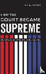 Moreno, Paul D. - How the Court Became Supreme