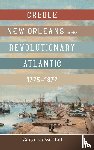 Bell, Caryn Cosse - Creole New Orleans in the Revolutionary Atlantic, 1775-1877