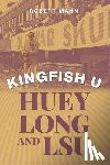 Mann, Robert - Kingfish U: Huey Long and Lsu