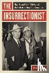 Adams, Peter - The Insurrectionist: Major General Edwin A. Walker and the Birth of the Deep State Conspiracy