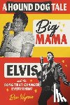 Wynne, Ben - A Hound Dog Tale: Big Mama, Elvis, and the Song That Changed Everything