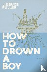 Fuller, J Bruce - How to Drown a Boy