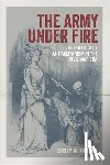 Zander, Cecily N. - The Army Under Fire: The Politics of Antimilitarism in the Civil War Era