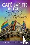 Perez, Frank - Café Lafitte in Exile: Queer New Orleans and the Story of America's Oldest Gay Bar